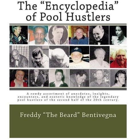 The Encyclopedia of Pool Hustlers by: Freddy 'the Beard' Bentivegna
