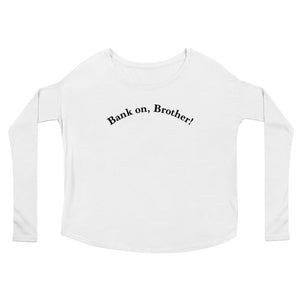 Bank on, Brother! Front Ladies' Long Sleeve Tee