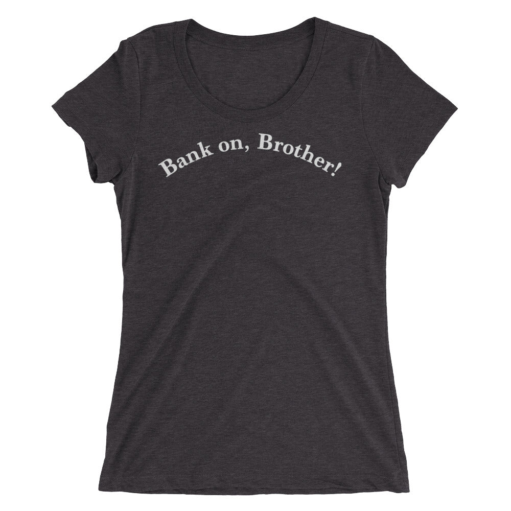Bank on, Brother! Front/Lion logo back Ladies' short sleeve t-shirt